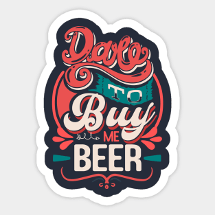 Dare to buy me beer funny quote Sticker